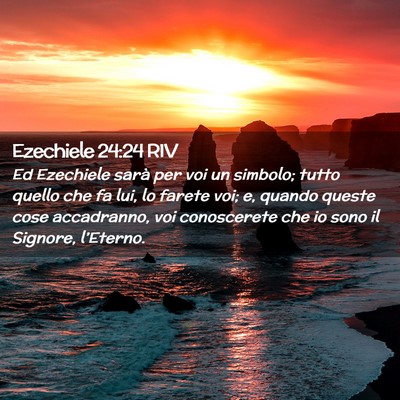 Picture 02 - Ezechiele 24:24 RIV - Ed Ezechiele sarà per voi un simbolo; tutto - Bible Verse Picture