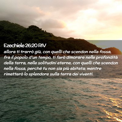 Picture 02 - Ezechiele 26:20 RIV - allora ti trarrò giù, con quelli che scendon - Bible Verse Picture