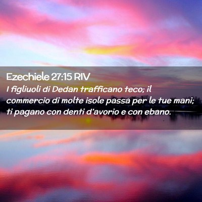 Picture 02 - Ezechiele 27:15 RIV - I figliuoli di Dedan trafficano teco; il - Bible Verse Picture