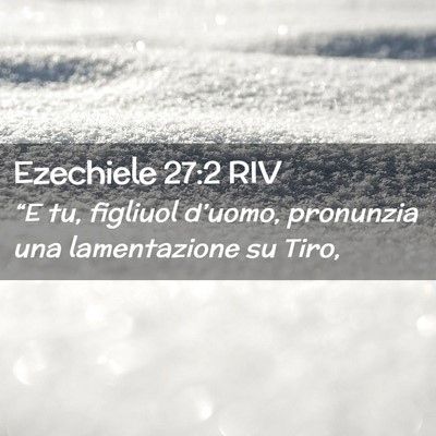 Picture 02 - Ezechiele 27:2 RIV - “E tu, figliuol d’uomo, pronunzia una - Bible Verse Picture
