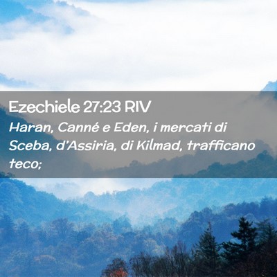 Picture 02 - Ezechiele 27:23 RIV - Haran, Canné e Eden, i mercati di Sceba, - Bible Verse Picture