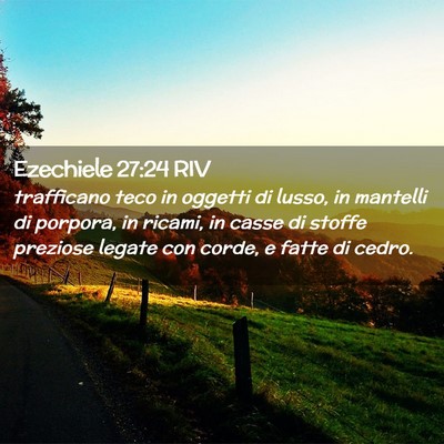 Picture 02 - Ezechiele 27:24 RIV - trafficano teco in oggetti di lusso, in mantelli - Bible Verse Picture