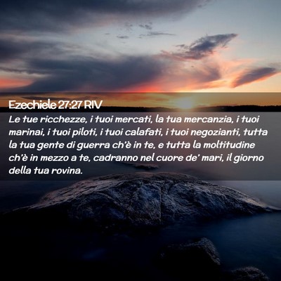 Picture 02 - Ezechiele 27:27 RIV - Le tue ricchezze, i tuoi mercati, la tua - Bible Verse Picture