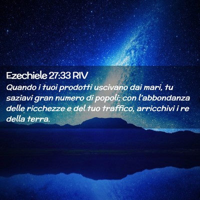 Picture 02 - Ezechiele 27:33 RIV - Quando i tuoi prodotti uscivano dai mari, tu - Bible Verse Picture