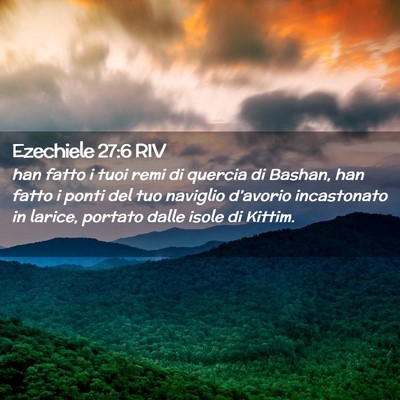 Picture 02 - Ezechiele 27:6 RIV - han fatto i tuoi remi di quercia di Bashan, han - Bible Verse Picture