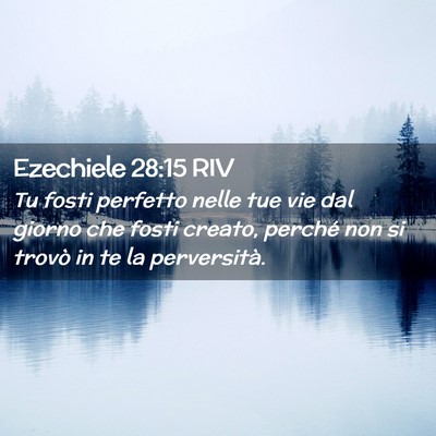 Picture 02 - Ezechiele 28:15 RIV - Tu fosti perfetto nelle tue vie dal giorno che - Bible Verse Picture