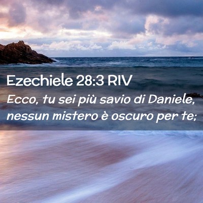 Picture 02 - Ezechiele 28:3 RIV - Ecco, tu sei più savio di Daniele, nessun - Bible Verse Picture