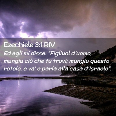 Picture 02 - Ezechiele 3:1 RIV - Ed egli mi disse: “Figliuol d’uomo, mangia - Bible Verse Picture