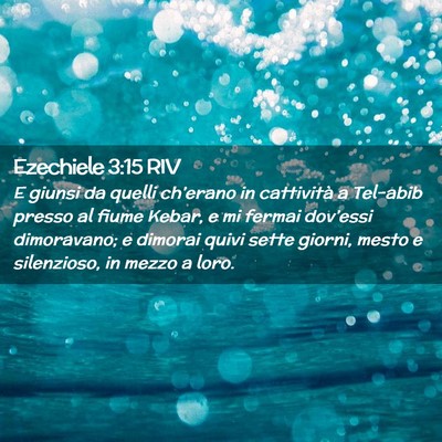 Picture 02 - Ezechiele 3:15 RIV - E giunsi da quelli ch’erano in cattività a - Bible Verse Picture