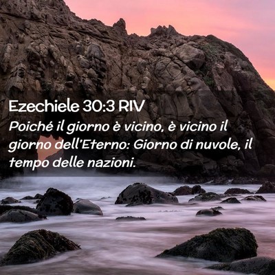 Picture 02 - Ezechiele 30:3 RIV - Poiché il giorno è vicino, è vicino il giorno - Bible Verse Picture