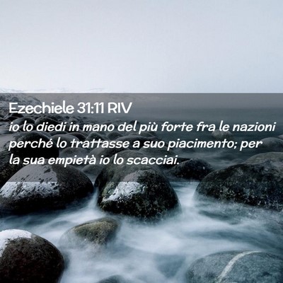 Picture 02 - Ezechiele 31:11 RIV - io lo diedi in mano del più forte fra le nazioni - Bible Verse Picture