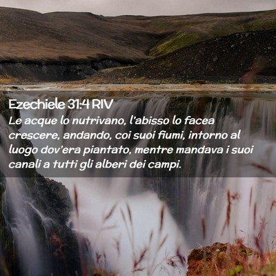 Picture 02 - Ezechiele 31:4 RIV - Le acque lo nutrivano, l’abisso lo facea - Bible Verse Picture
