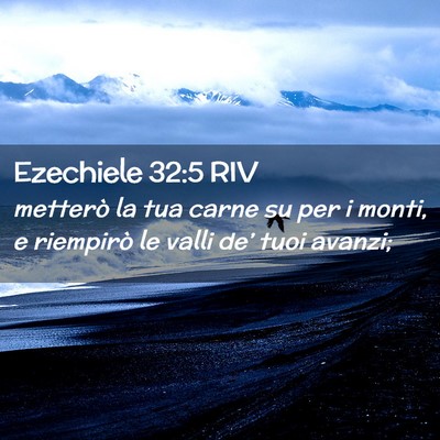 Picture 02 - Ezechiele 32:5 RIV - metterò la tua carne su per i monti, e riempirò - Bible Verse Picture