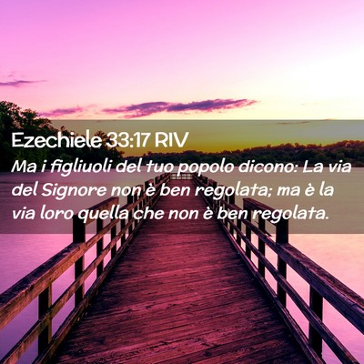 Picture 02 - Ezechiele 33:17 RIV - Ma i figliuoli del tuo popolo dicono: La via del - Bible Verse Picture