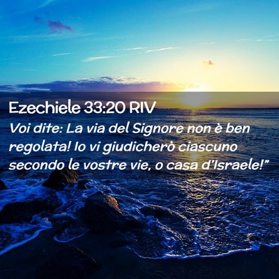 Picture 02 - Ezechiele 33:20 RIV - Voi dite: La via del Signore non è ben regolata! - Bible Verse Picture