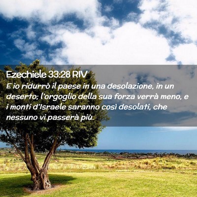 Picture 02 - Ezechiele 33:28 RIV - E io ridurrò il paese in una desolazione, in un - Bible Verse Picture