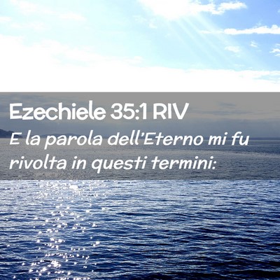 Picture 02 - Ezechiele 35:1 RIV - E la parola dell’Eterno mi fu rivolta in questi - Bible Verse Picture