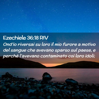 Picture 02 - Ezechiele 36:18 RIV - Ond’io riversai su loro il mio furore a motivo - Bible Verse Picture