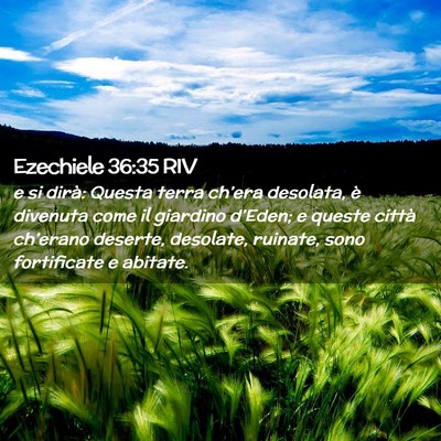 Picture 02 - Ezechiele 36:35 RIV - e si dirà: Questa terra ch’era desolata, è - Bible Verse Picture