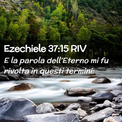 Picture 02 - Ezechiele 37:15 RIV - E la parola dell’Eterno mi fu rivolta in questi - Bible Verse Picture