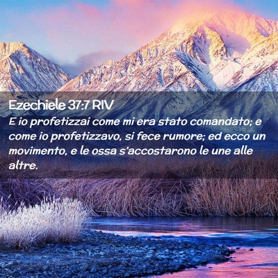 Picture 02 - Ezechiele 37:7 RIV - E io profetizzai come mi era stato comandato; e - Bible Verse Picture