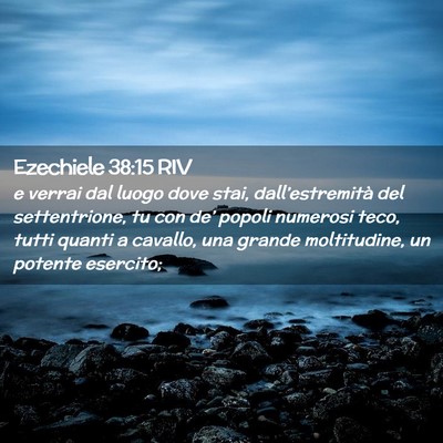 Picture 02 - Ezechiele 38:15 RIV - e verrai dal luogo dove stai, dall’estremità - Bible Verse Picture