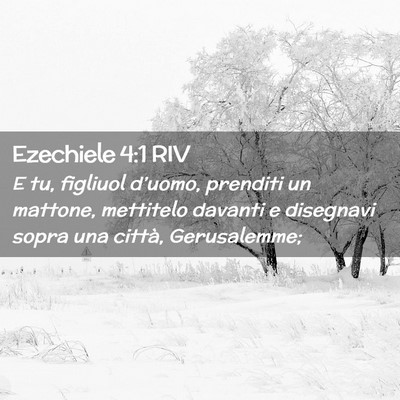 Picture 02 - Ezechiele 4:1 RIV - E tu, figliuol d’uomo, prenditi un mattone, - Bible Verse Picture