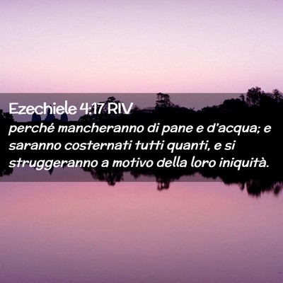 Picture 02 - Ezechiele 4:17 RIV - perché mancheranno di pane e d’acqua; e - Bible Verse Picture