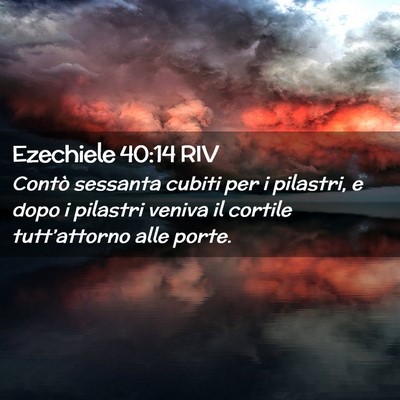 Picture 02 - Ezechiele 40:14 RIV - Contò sessanta cubiti per i pilastri, e dopo i - Bible Verse Picture