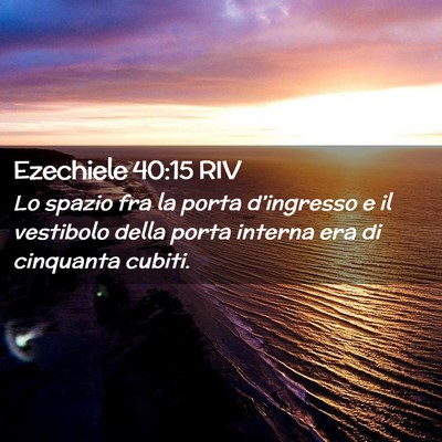Picture 02 - Ezechiele 40:15 RIV - Lo spazio fra la porta d’ingresso e il - Bible Verse Picture