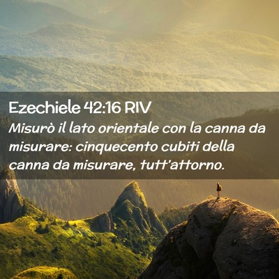 Picture 02 - Ezechiele 42:16 RIV - Misurò il lato orientale con la canna da - Bible Verse Picture