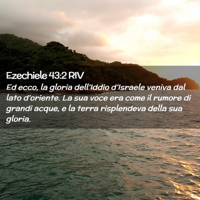 Picture 02 - Ezechiele 43:2 RIV - Ed ecco, la gloria dell’Iddio d’Israele - Bible Verse Picture