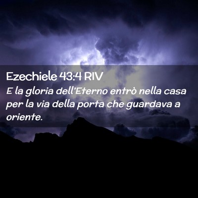Picture 02 - Ezechiele 43:4 RIV - E la gloria dell’Eterno entrò nella casa per - Bible Verse Picture