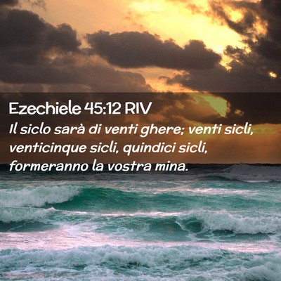 Picture 02 - Ezechiele 45:12 RIV - Il siclo sarà di venti ghere; venti sicli, - Bible Verse Picture