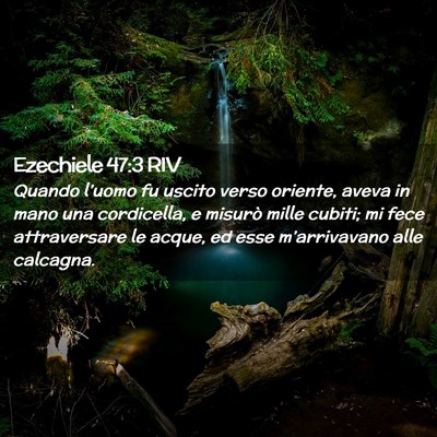 Picture 02 - Ezechiele 47:3 RIV - Quando l’uomo fu uscito verso oriente, aveva in - Bible Verse Picture