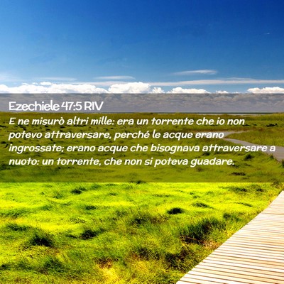 Picture 02 - Ezechiele 47:5 RIV - E ne misurò altri mille: era un torrente che io - Bible Verse Picture