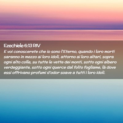 Picture 02 - Ezechiele 6:13 RIV - E voi conoscerete che io sono l’Eterno, quando - Bible Verse Picture