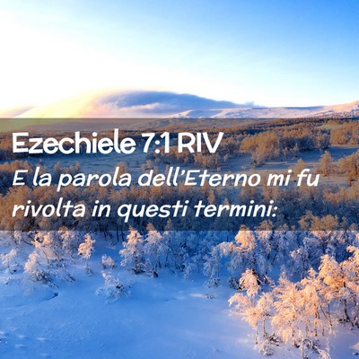 Picture 02 - Ezechiele 7:1 RIV - E la parola dell’Eterno mi fu rivolta in questi - Bible Verse Picture