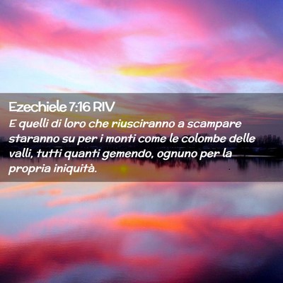Picture 02 - Ezechiele 7:16 RIV - E quelli di loro che riusciranno a scampare - Bible Verse Picture