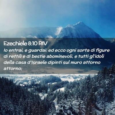 Picture 02 - Ezechiele 8:10 RIV - Io entrai, e guardai: ed ecco ogni sorta di - Bible Verse Picture