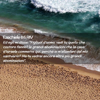 Picture 02 - Ezechiele 8:6 RIV - Ed egli mi disse: “Figliuol d’uomo, vedi tu - Bible Verse Picture