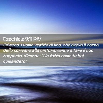 Picture 02 - Ezechiele 9:11 RIV - Ed ecco, l’uomo vestito di lino, che aveva il - Bible Verse Picture