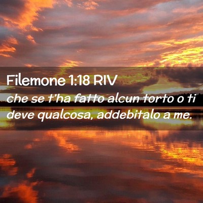 Picture 02 - Filemone 1:18 RIV - che se t’ha fatto alcun torto o ti deve - Bible Verse Picture