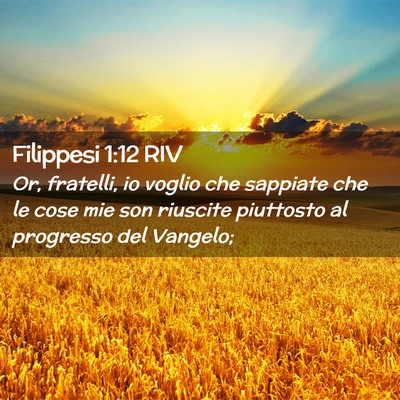 Picture 02 - Filippesi 1:12 RIV - Or, fratelli, io voglio che sappiate che le cose - Bible Verse Picture