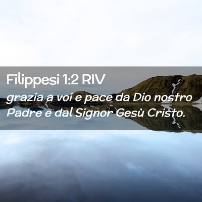 Picture 02 - Filippesi 1:2 RIV - grazia a voi e pace da Dio nostro Padre e dal - Bible Verse Picture