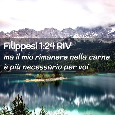 Picture 02 - Filippesi 1:24 RIV - ma il mio rimanere nella carne è più necessario - Bible Verse Picture