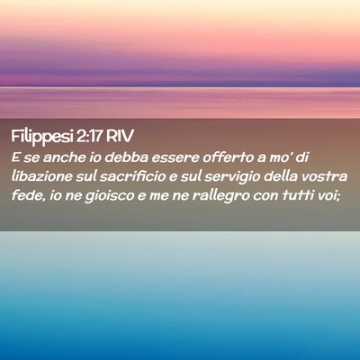Picture 02 - Filippesi 2:17 RIV - E se anche io debba essere offerto a mo’ di - Bible Verse Picture