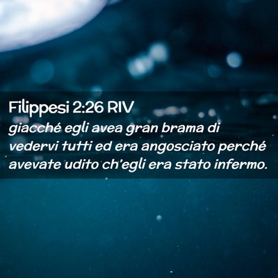 Picture 02 - Filippesi 2:26 RIV - giacché egli avea gran brama di vedervi tutti ed - Bible Verse Picture