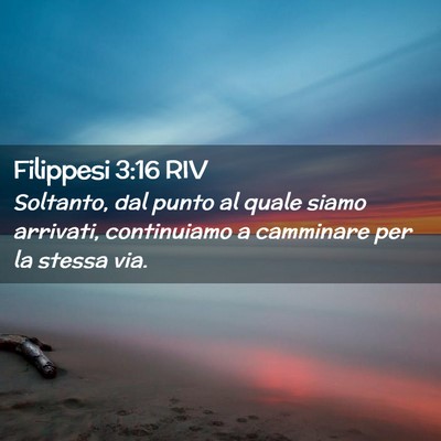 Picture 02 - Filippesi 3:16 RIV - Soltanto, dal punto al quale siamo arrivati, - Bible Verse Picture