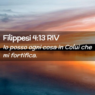 Picture 02 - Filippesi 4:13 RIV - Io posso ogni cosa in Colui che mi - Bible Verse Picture